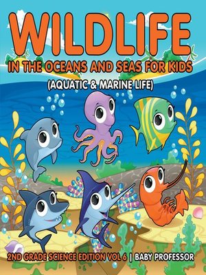 cover image of Wildlife in the Oceans and Seas for Kids (Aquatic & Marine Life)--2nd Grade Science Edition Vol 6